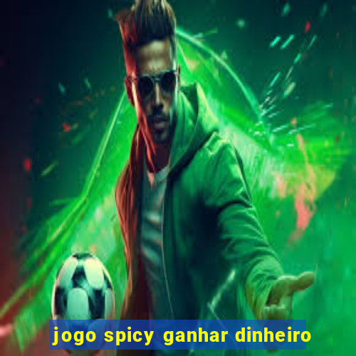 jogo spicy ganhar dinheiro